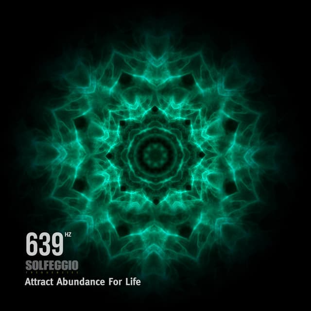 639 Hz Solfeggio Frequencies - Attract Abundance For Life - Solfeggio Frequencies