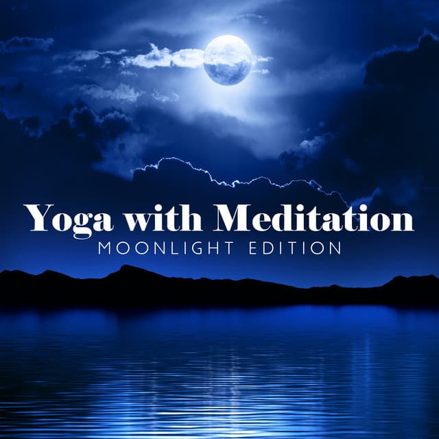 Yoga with Meditation: Moonlight Edition with Evening Stretch and Relaxation Music Stress Relief - Relax Yoga Music Meditation