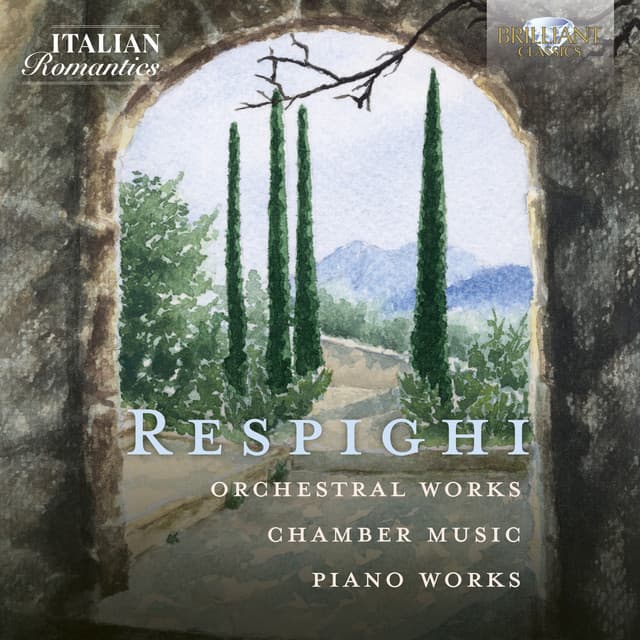 Respighi: Orchestral Works, Chamber Music, Piano Works - Ottorino Respighi