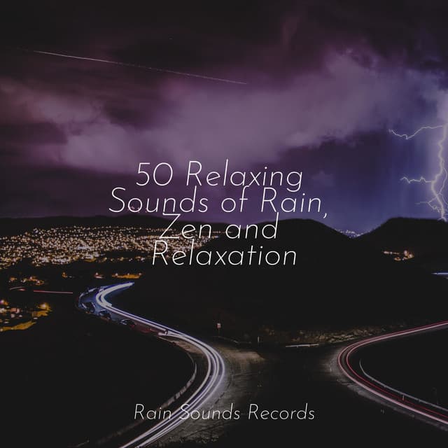 50 Relaxing Sounds of Rain, Zen and Relaxation - Sounds Of Nature : Thunderstorm, Rain