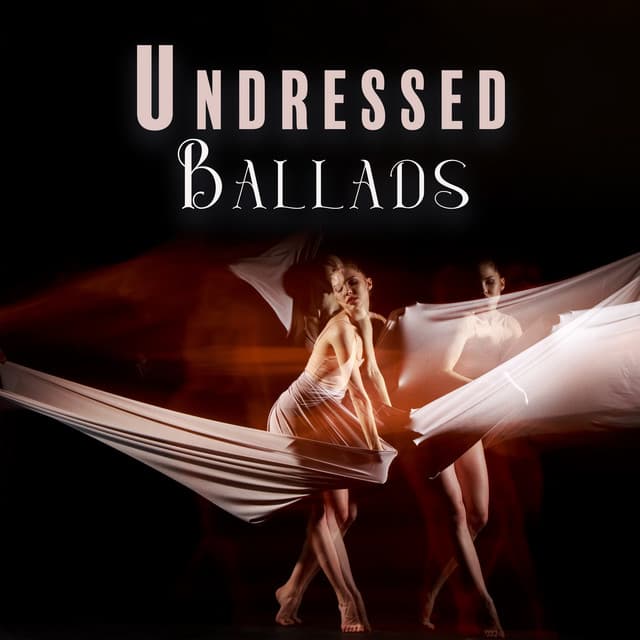 Undressed Ballads: Romantic Instrumental Jazz for Sensuality, Love Making, Candlelight Dinner - Sexual Music Collection
