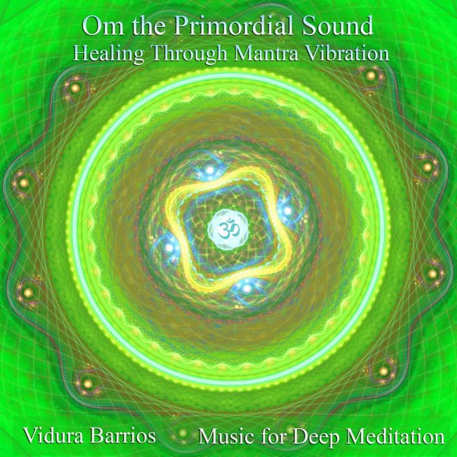 Om the Primordial Sound: Healing Through Mantra Vibration - Vidura Barrios