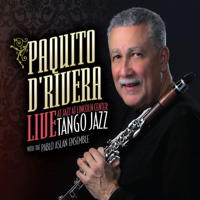Tango Jazz : Live at Jazz at Lincoln Center - Paquito D'Rivera