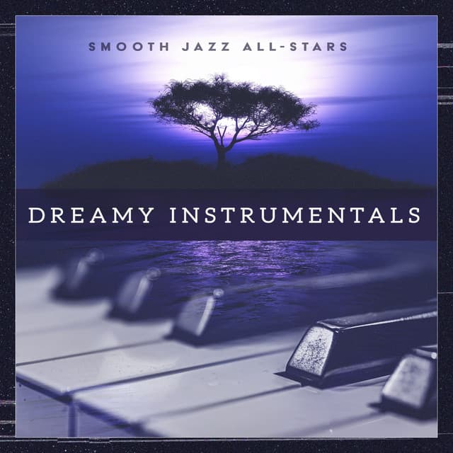 Dreamy Instrumentals - Smooth Jazz All Stars