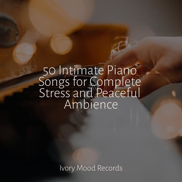 50 Intimate Piano Songs for Complete Stress and Peaceful Ambience - MÚSICA PARA NIÑOS