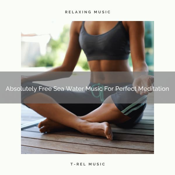 Absolutely Free Sea Water Music For Perfect Meditation - Perfect Meditation