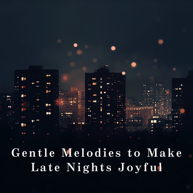 Gentle Melodies to Make Late Nights Joyful - Relaxing BGM Project