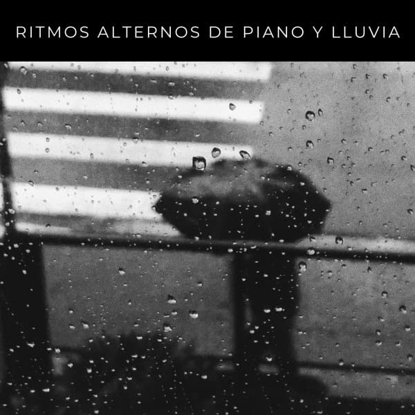Ritmos Alternos De Piano y Lluvia - Música para Dormir Con Relajantes Sonidos de la Naturaleza