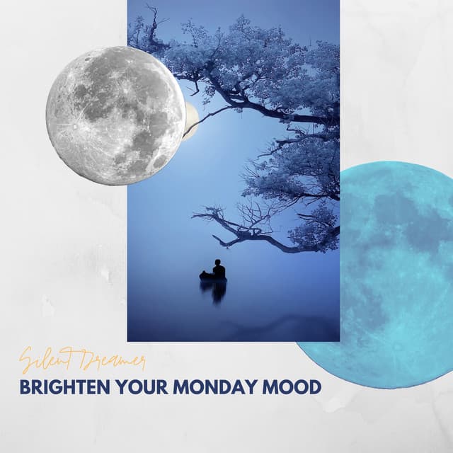 Brighten Your Monday Mood - Silent Dreamer