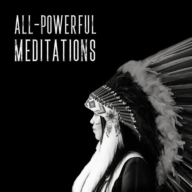 All-Powerful Meditations: Native American Spiritual Flute for Healing, Spirituality, Shamanic Powers - New Age Instrumental Music