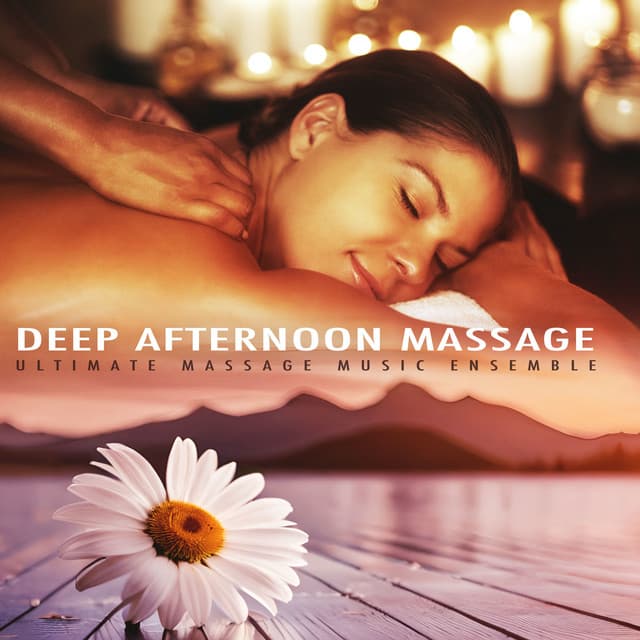 Deep Afternoon Massage - Ultimate Massage Music Ensemble