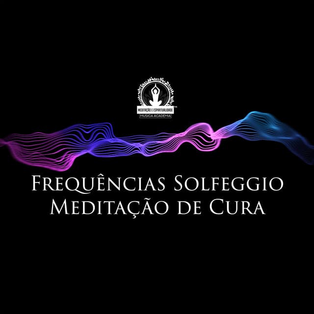 Frequências Solfeggio Meditação de Cura: Música de Cura, Relaxamento, Alívio do Estresse, Reparação de DNA, Consciência Corporal - Meditação e Espiritualidade Musica Academia