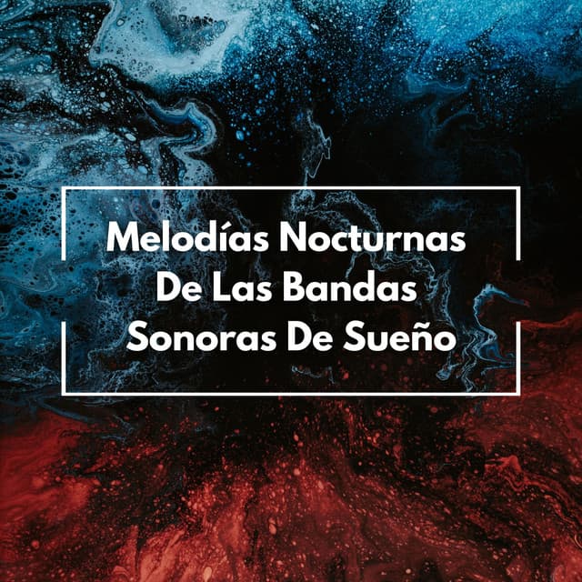 Melodías Nocturnas De Las Bandas Sonoras De Sueño - Música ambiental relajante