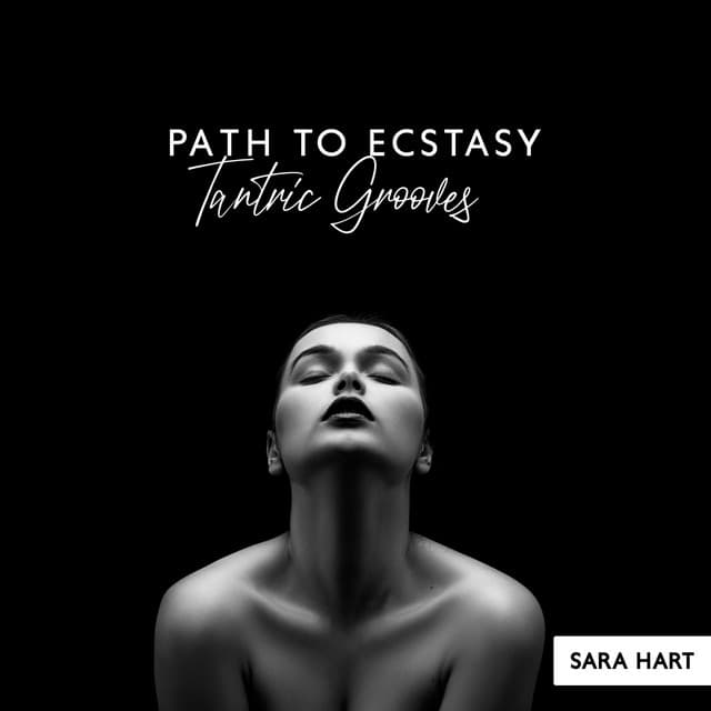 Path to Ecstasy: Sensual Tantric Grooves for Erotic Stimulation, Activate Libido, Immediate Potency & Sexuality Charge - Sara Hart