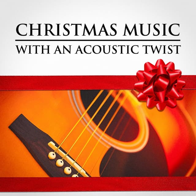 Christmas Music with an Acoustic Twist - Acoustic Guitar Songs