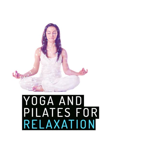 Yoga and Pilates for Relaxation - Yoga and Pilates Music