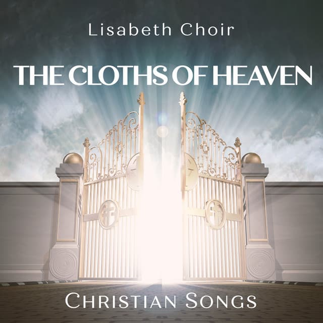 The Cloths of Heaven: Christian Songs - Lisabeth Choir