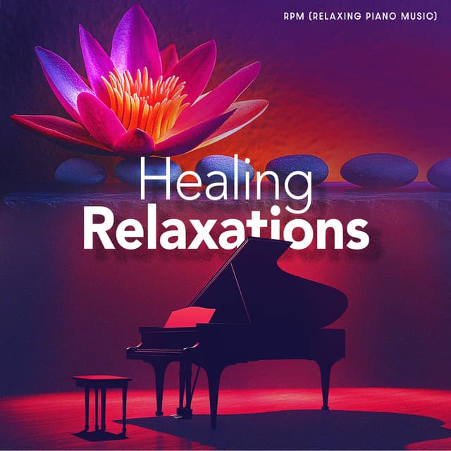 Healing Relaxations - RPM (Relaxing Piano Music)