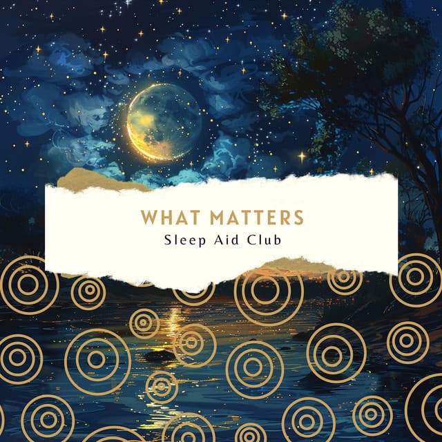 What Matters - Sleep Aid Club