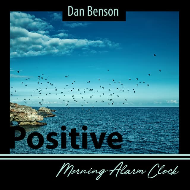 Positive Morning Alarm Clock: 20 Calming Sounds for Morning Wake Up - Dan Benson