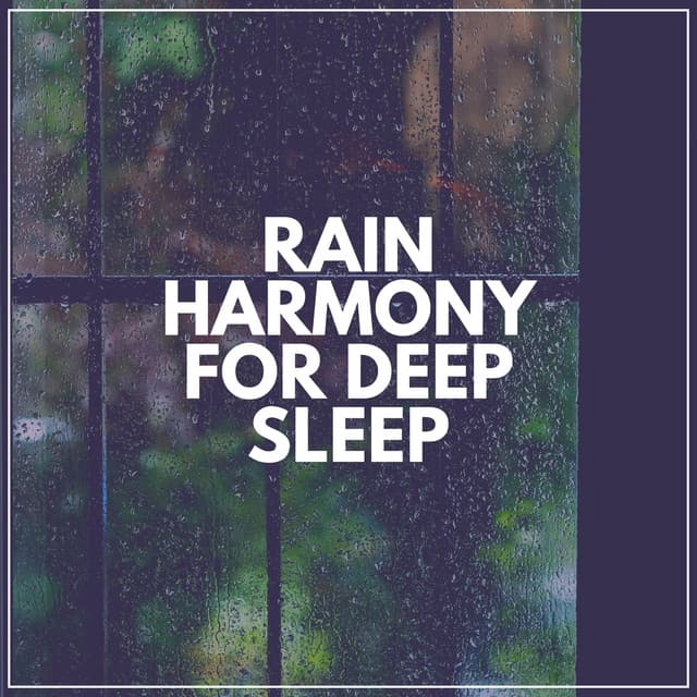 Rain Harmony for Deep Sleep - Rain for Deep Sleep
