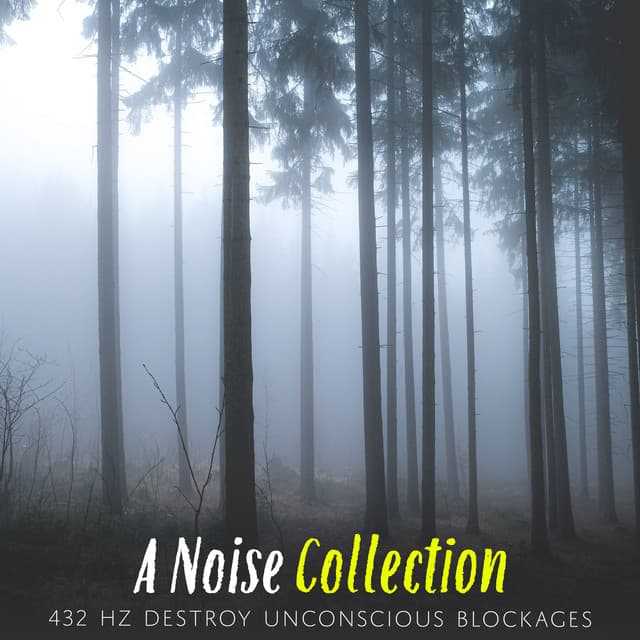 A Noise Collection - 432 Hz Destroy Unconscious Blockages