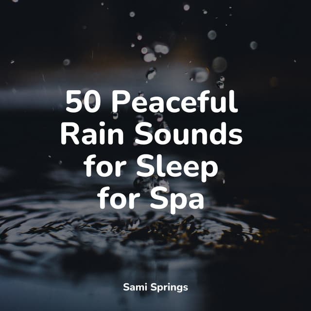 50 Peaceful Rain Sounds for Sleep for Spa - Nature & Sounds Backgrounds