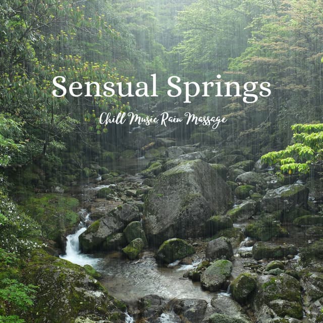 Sensual Springs: Chill Music Rain Massage - Rain Sounds Nature Collection