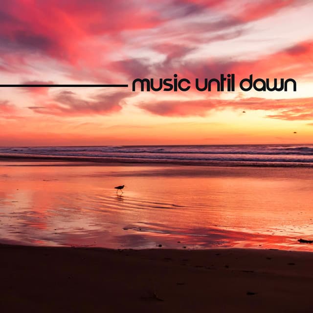 Music Until Dawn: Energetic & Euphoric Chillout Music for Partying - Deep House Lounge