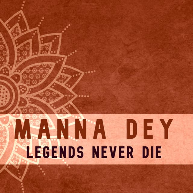 Legends Never Die - Manna Dey