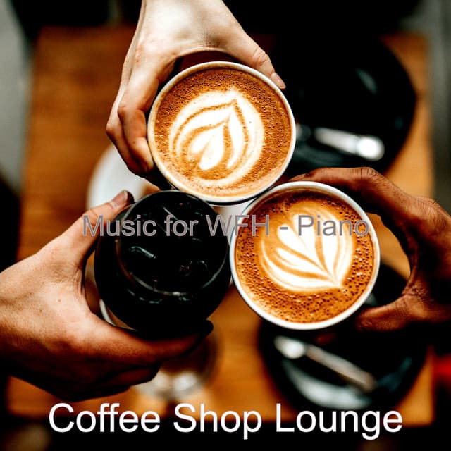 Music for WFH - Piano - Coffee Shop Lounge