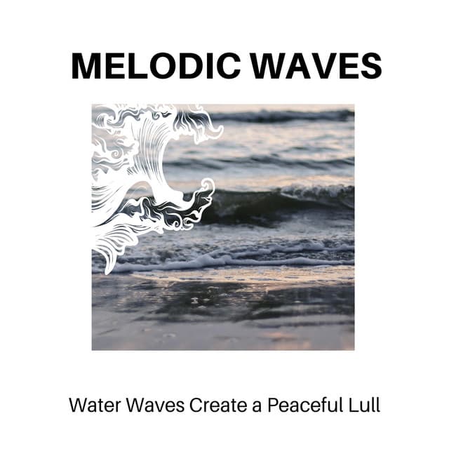 Melodic Waves - Water Waves Create a Peaceful Lull - Calm Music
