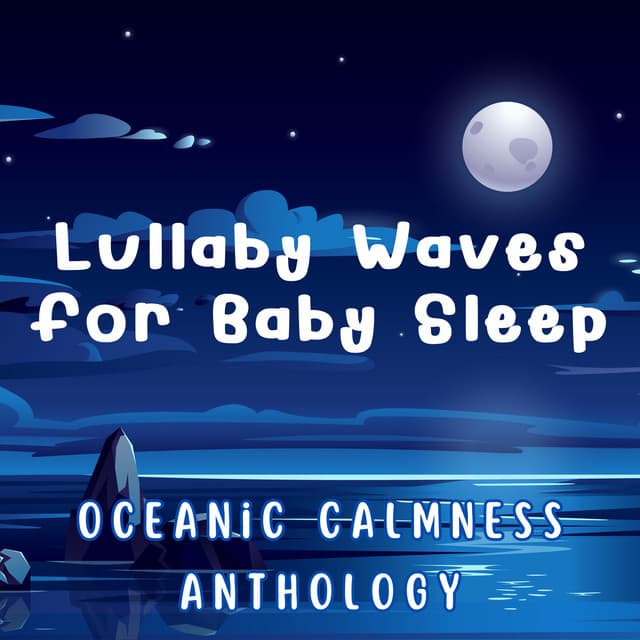 Lullaby Waves for Baby Sleep: Oceanic Calmness Anthology - Calm Stress Relief