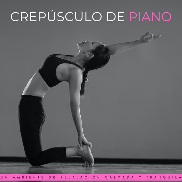 Crepúsculo De Piano: Un Ambiente De Relajación Calmada Y Tranquila - Piano Relajante