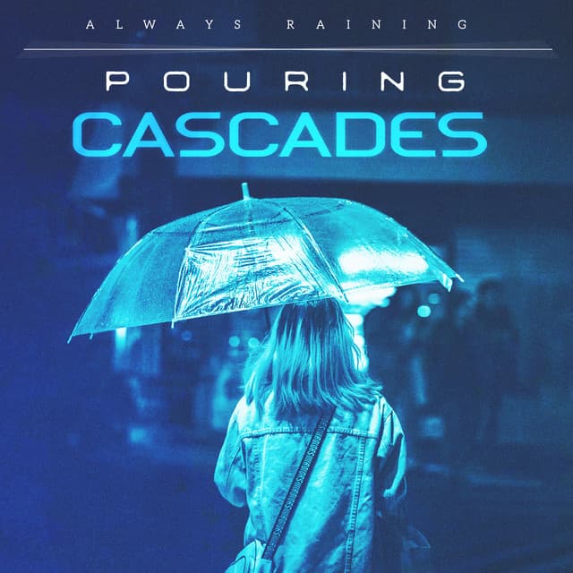 Pouring Cascades - Always Raining