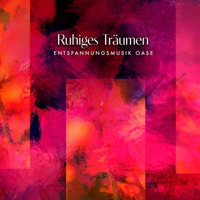 Ruhiges Träumen - Entspannungsmusik Oase