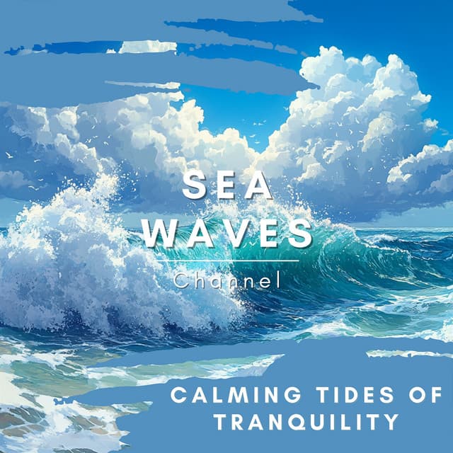 Calming Tides of Tranquility - Sea Waves Channel