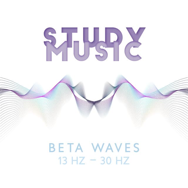 Study Music: Beta Waves: 13 Hz – 30 Hz, Binaural Beats, Music for Focus, Memory & Concentration - Academy of Increasing Power of Brain