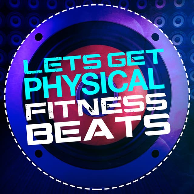 Let's Get Physical: Fitness Beats - Dance Fitness