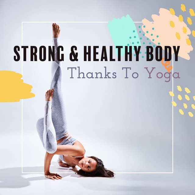 Strong & Healthy Body Thanks To Yoga - Special Yoga Creator