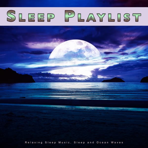 Sleep Playlist: Relaxing Sleep Music, Sleep and Ocean Waves - Sleep Music