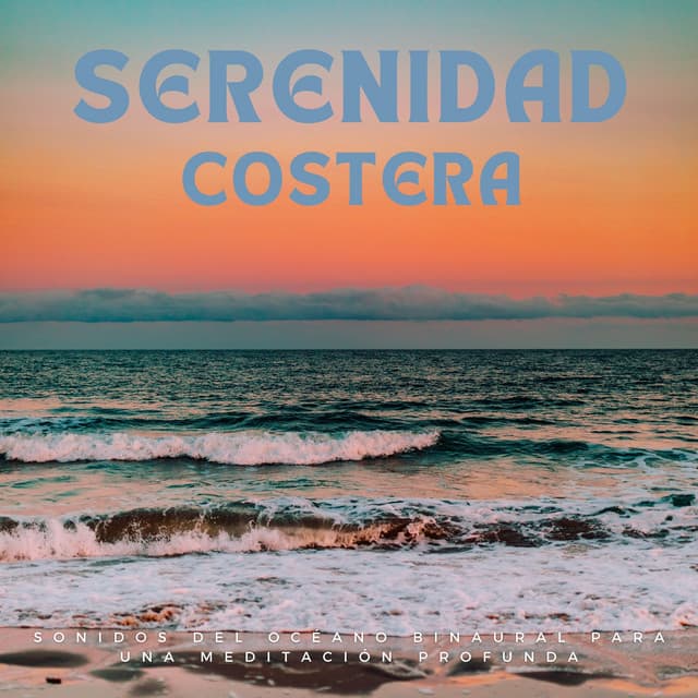 Serenidad Costera: Sonidos Del Océano Binaural Para Una Meditación Profunda - Océano y Mar
