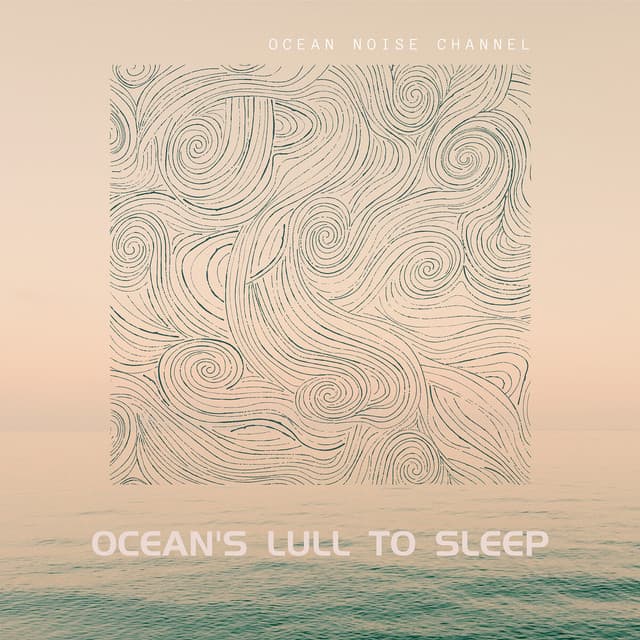 Ocean's Lull to Sleep - Ocean Noise Channel