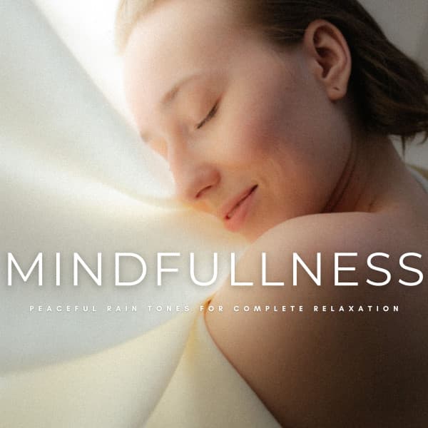 Mindfulness: Peaceful Rain Tones For Complete Relaxation - Naturally Recurring