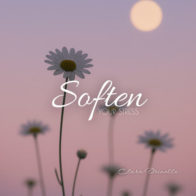 Soften Your Stress - Clara Orinelle