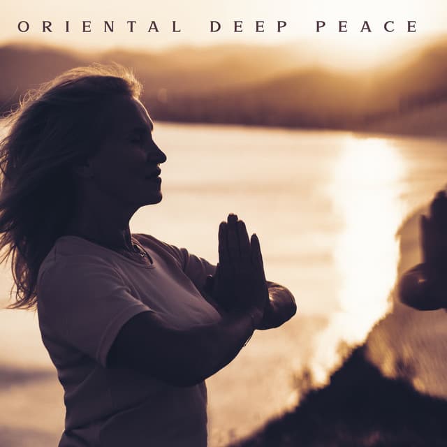 Oriental Deep Peace - Clear Your Mind with Traditional Asian Sounds - Oriental New Age Lounge