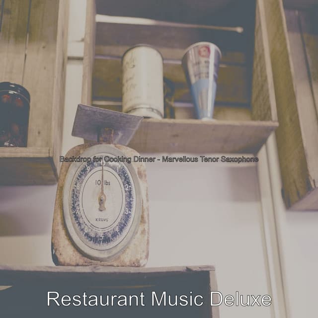 Backdrop for Cooking Dinner - Marvellous Tenor Saxophone - Restaurant Music Deluxe