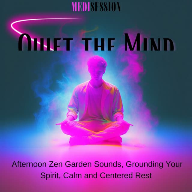 Quiet the Mind - Afternoon Zen Garden Sounds, Grounding Your Spirit, Calm and Centered Rest - Medisession
