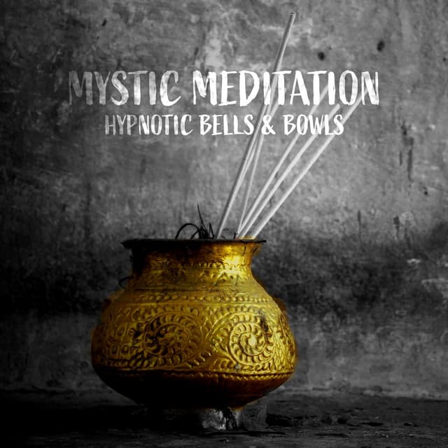 Mystic Meditation: Hypnotic Bells & Bowls - Calm Down Relief Sounds