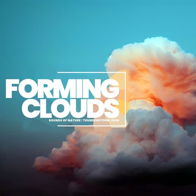 Forming Clouds - Sounds Of Nature : Thunderstorm, Rain